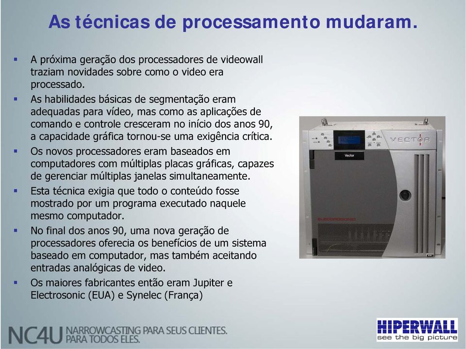 Os novos oo processadores po eram baseados ado em computadores com múltiplas placas gráficas, capazes de gerenciar múltiplas janelas simultaneamente.