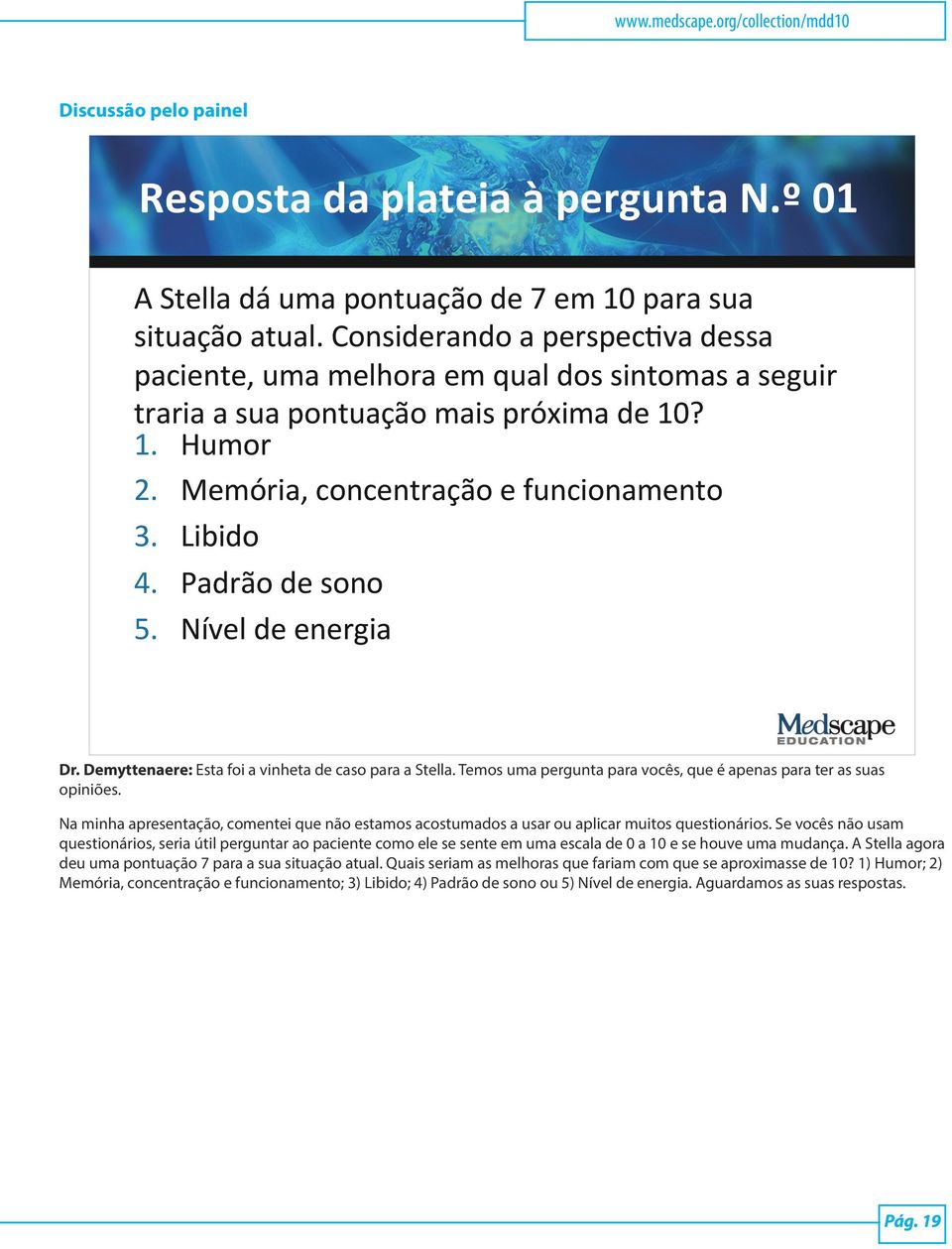 Padrão de sono 5. Nível de energia Dr. Demyttenaere: Esta foi a vinheta de caso para a Stella. Temos uma pergunta para vocês, que é apenas para ter as suas opiniões.