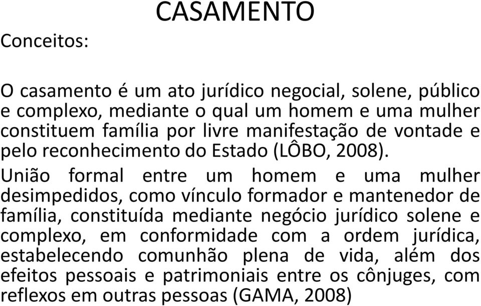 União formal entre um homem e uma mulher desimpedidos, como vínculo formador e mantenedor de família, constituída mediante negócio jurídico