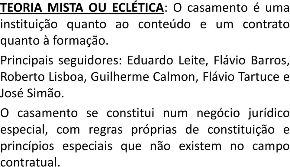 Principais seguidores: Eduardo Leite, Flávio Barros, Roberto Lisboa, Guilherme Calmon, Flávio