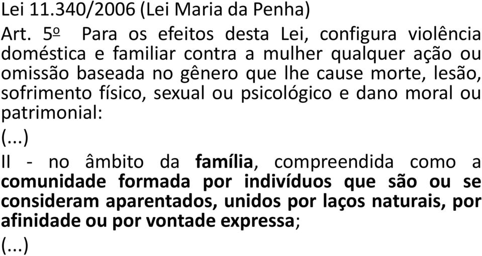 baseada no gênero que lhe cause morte, lesão, sofrimento físico, sexual ou psicológico e dano moral ou patrimonial: