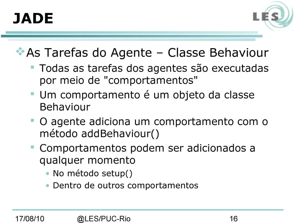 classe Behaviour O agente adiciona um comportamento com o método addbehaviour()