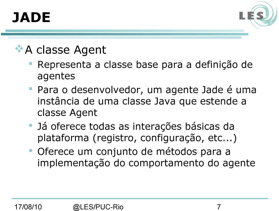estende a classe Agent Já oferece todas as interações básicas da plataforma (registro,