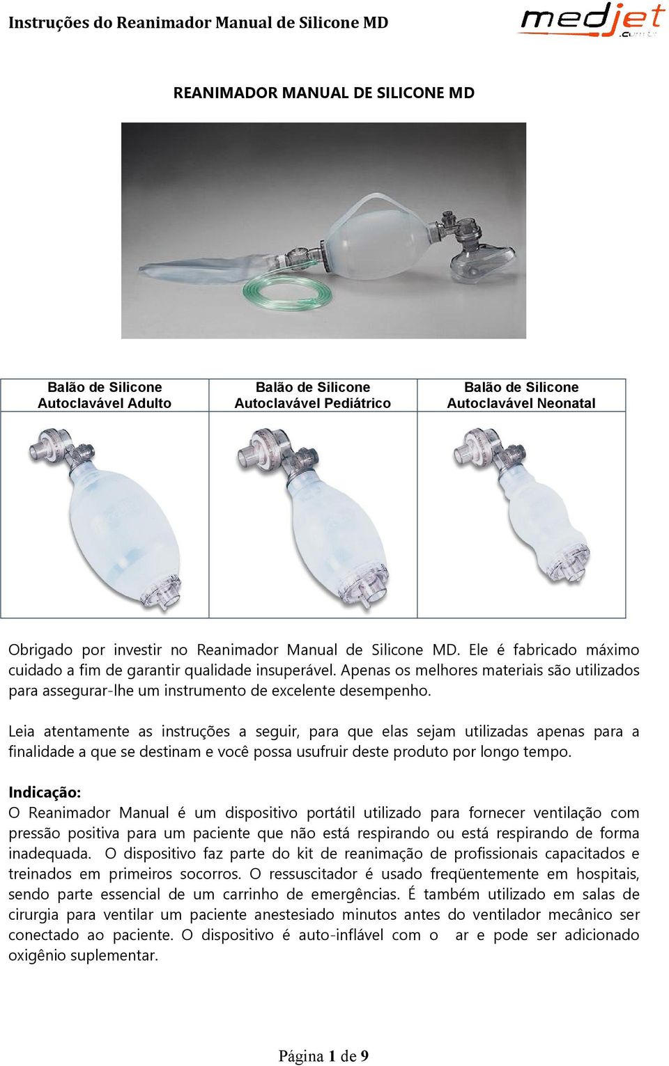 Leia atentamente as instruções a seguir, para que elas sejam utilizadas apenas para a finalidade a que se destinam e você possa usufruir deste produto por longo tempo.