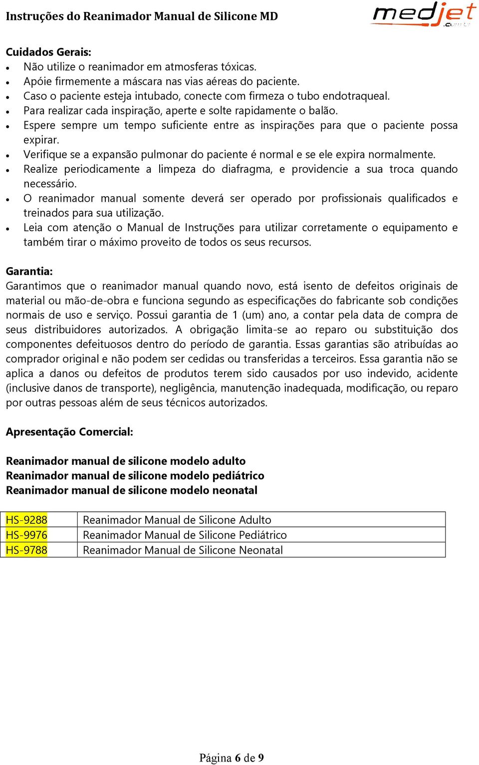 Verifique se a expansão pulmonar do paciente é normal e se ele expira normalmente. Realize periodicamente a limpeza do diafragma, e providencie a sua troca quando necessário.