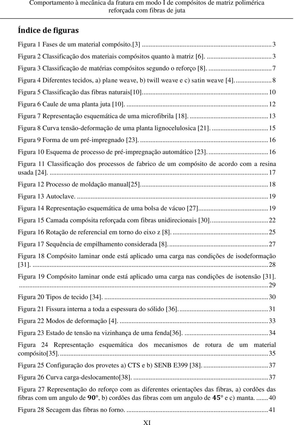 ... 8 Figura 5 Classificação das fibras naturais[10].... 10 Figura 6 Caule de uma planta juta [10].... 12 Figura 7 Representação esquemática de uma microfibrila [18].