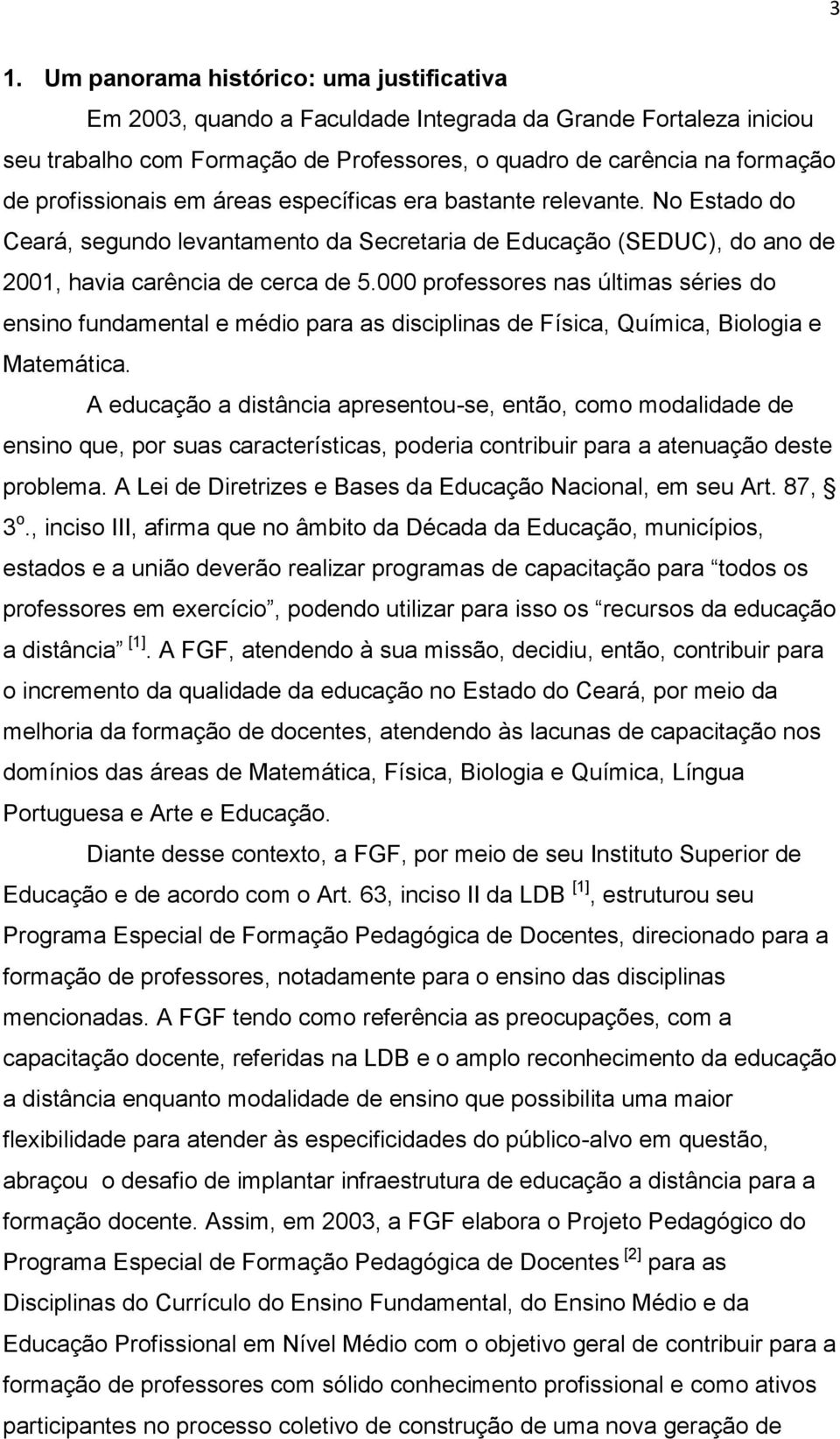 000 professores nas últimas séries do ensino fundamental e médio para as disciplinas de Física, Química, Biologia e Matemática.