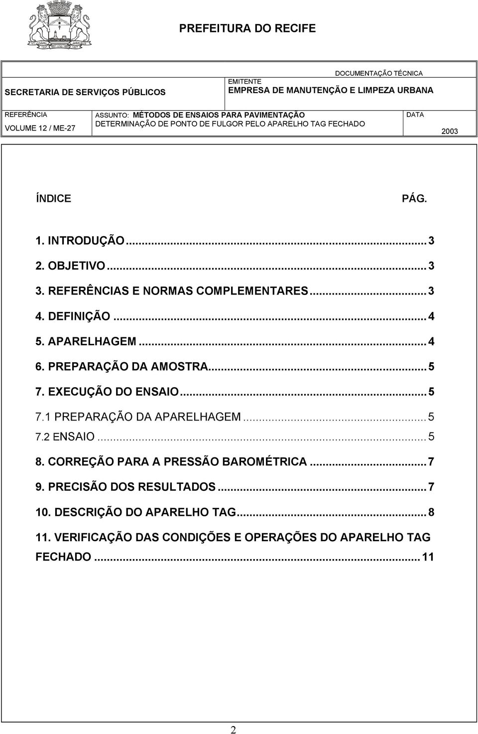 ..5 7.2 ENSAIO...5 8. CORREÇÃO PARA A PRESSÃO BAROMÉTRICA...7 9. PRECISÃO DOS RESULTADOS...7 10.