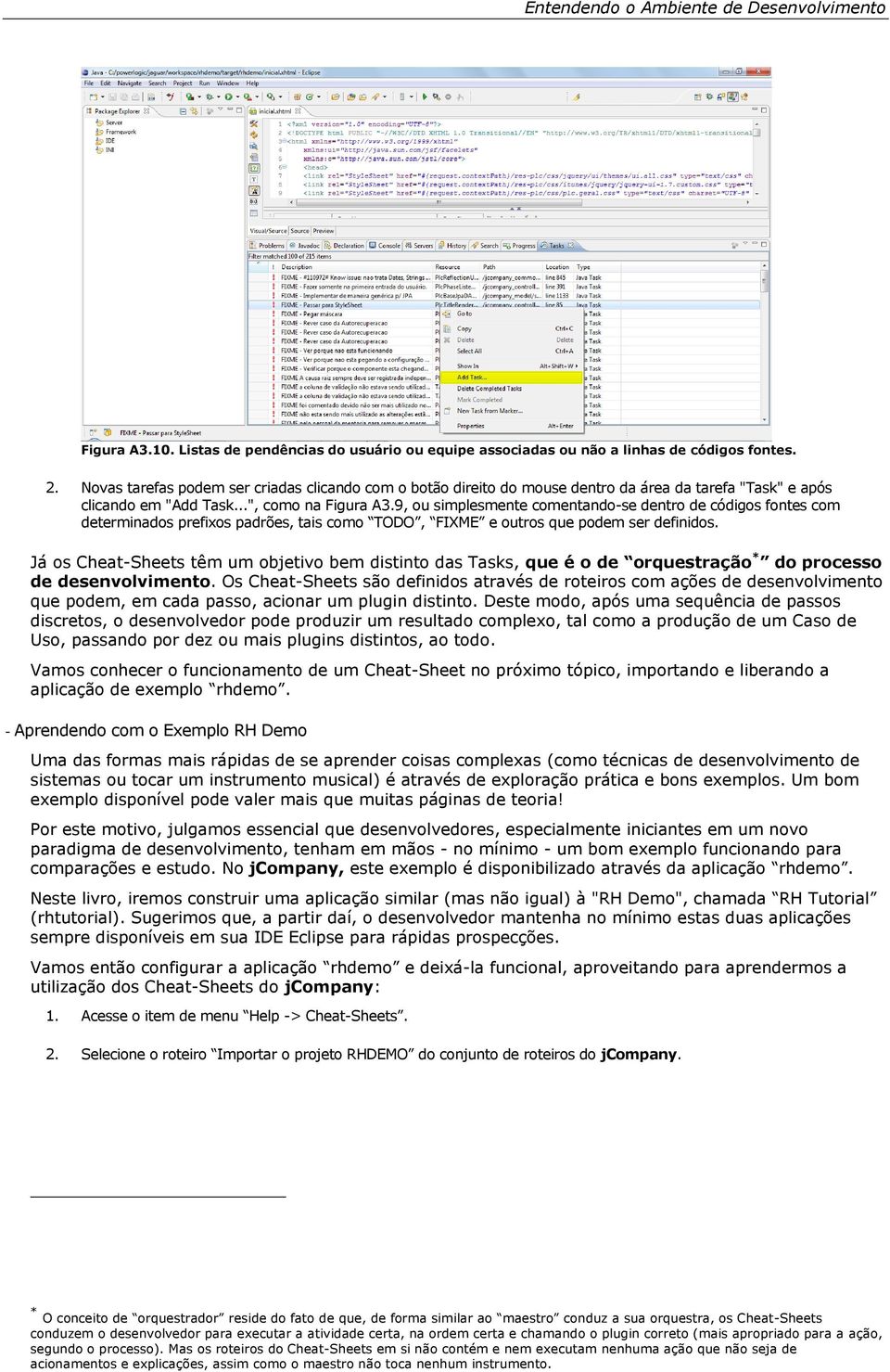 9, u simplesmente cmentand-se dentr de códigs fntes cm determinads prefixs padrões, tais cm TODO, FIXME e utrs que pdem ser definids.