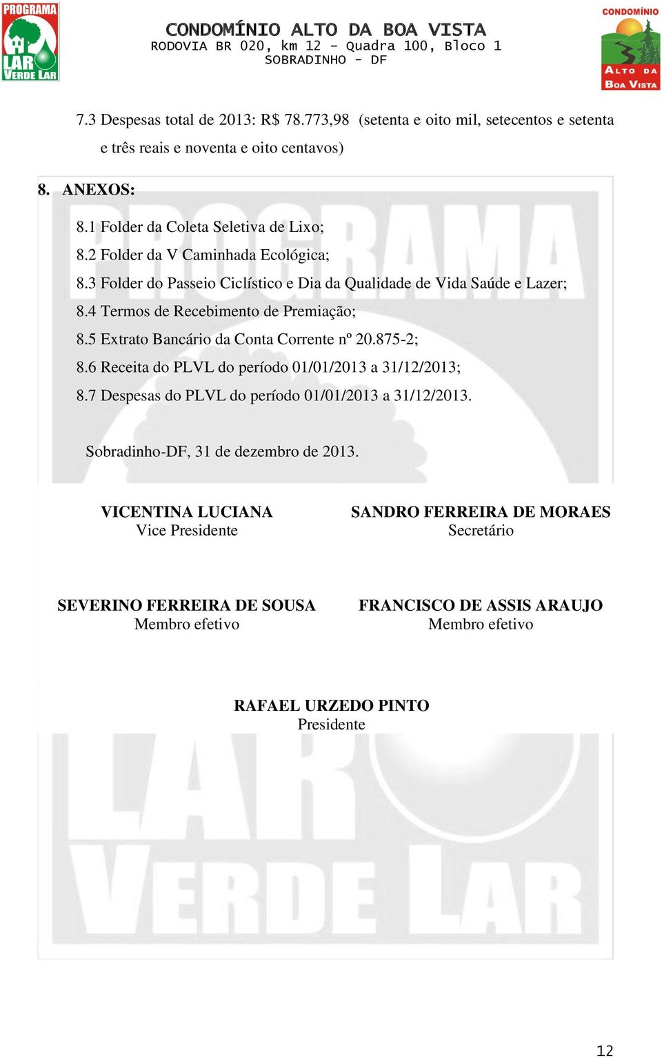 5 Extrato Bancário da Conta Corrente nº 20.875-2; 8.6 Receita do PLVL do período 01/01/2013 a 31/12/2013; 8.7 Despesas do PLVL do período 01/01/2013 a 31/12/2013.
