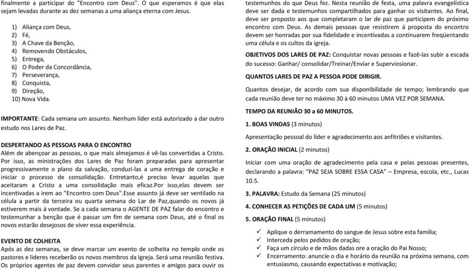 IMPORTANTE: Cada semana um assunto. Nenhum líder está autorizado a dar outro estudo nos Lares de Paz.