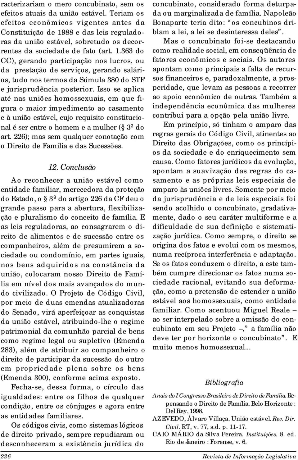 88 e das leis reguladoras da união estável, sobretudo os decorrentes da sociedade de fato (art. 1.