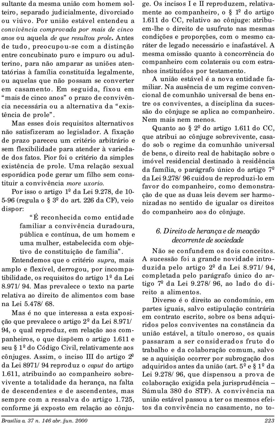 converter em casamento. Em seguida, fixou em mais de cinco anos o prazo de convivência necessária ou a alternativa da existência de prole.