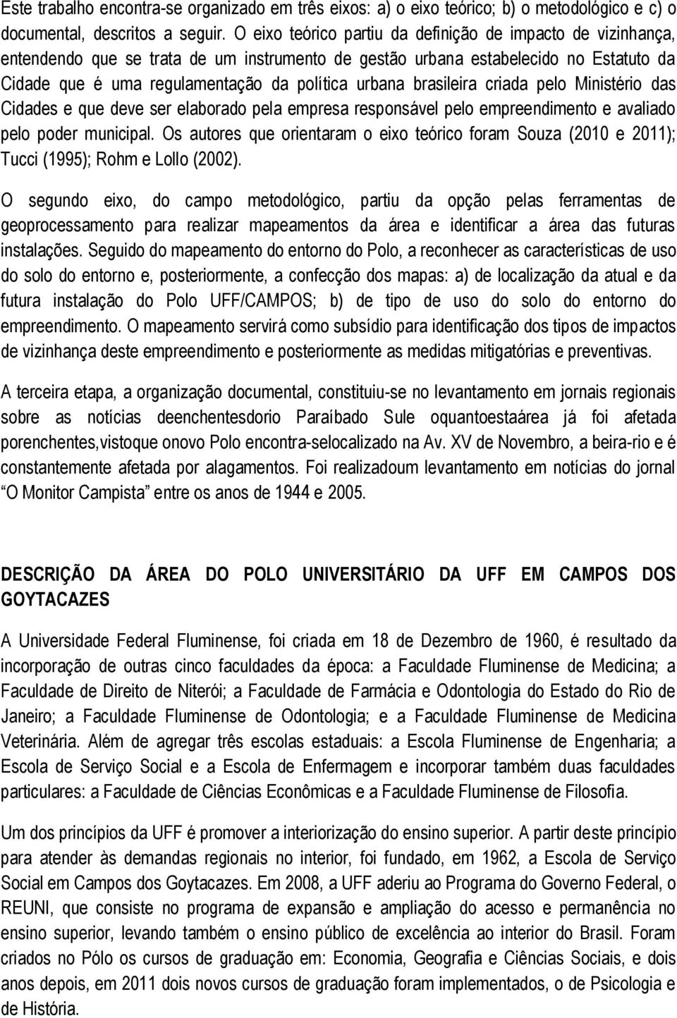 brasileira criada pelo Ministério das Cidades e que deve ser elaborado pela empresa responsável pelo empreendimento e avaliado pelo poder municipal.