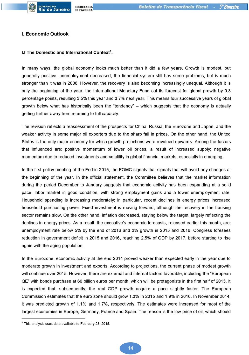 However, the recovery is also becoming increasingly unequal. Although it is only the beginning of the year, the International Monetary Fund cut its forecast for global growth by 0.