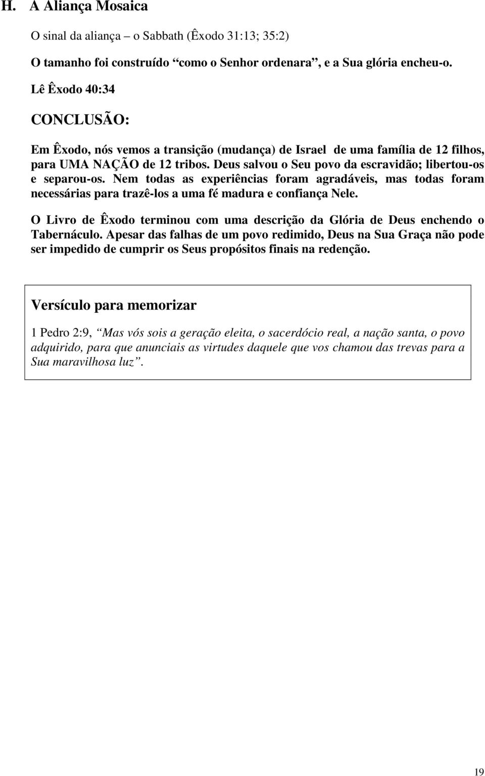 Nem todas as experiências foram agradáveis, mas todas foram necessárias para trazê-los a uma fé madura e confiança Nele.