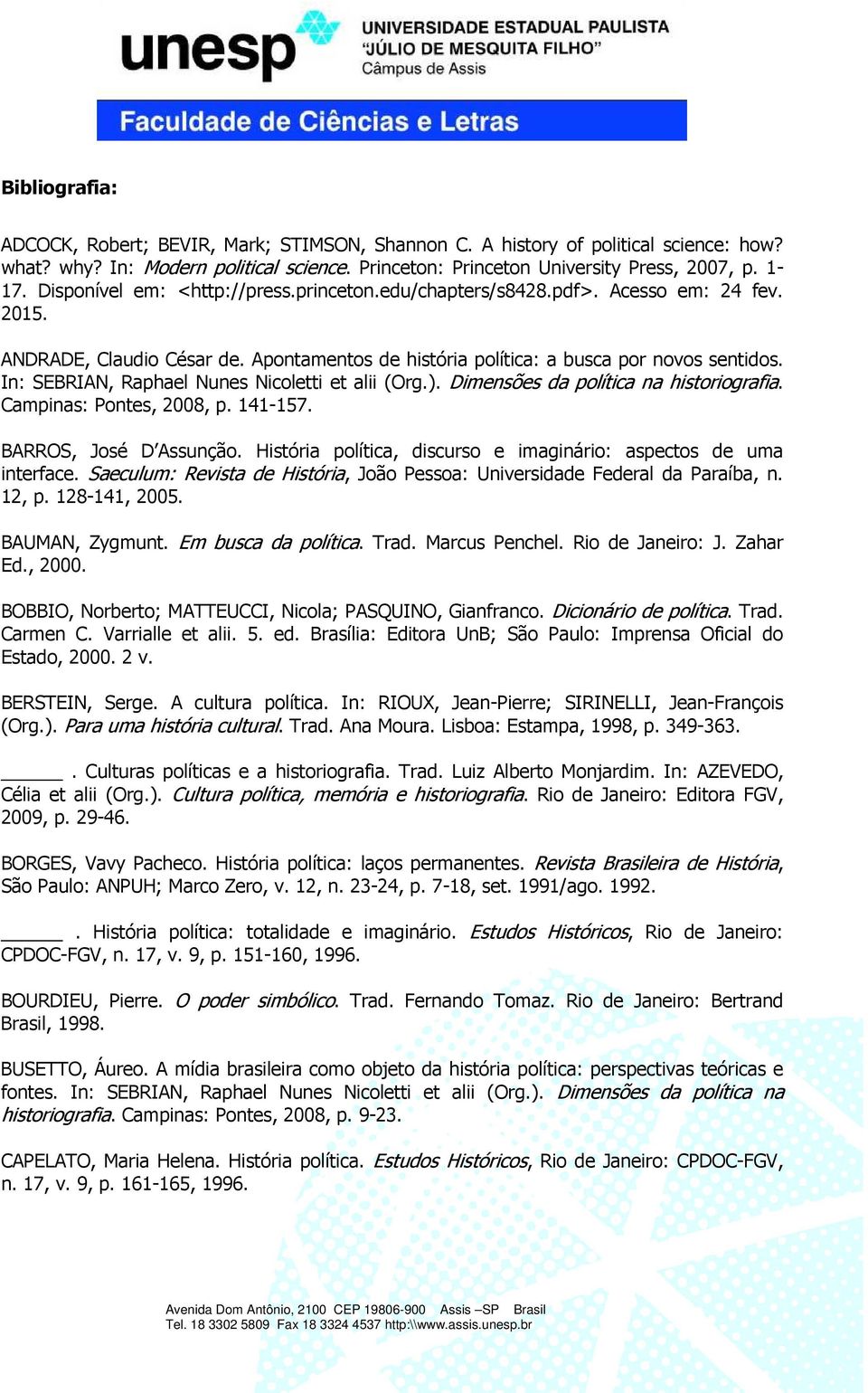 In: SEBRIAN, Raphael Nunes Nicoletti et alii (Org.). Dimensões da política na historiografia. Campinas: Pontes, 2008, p. 141-157. BARROS, José D Assunção.