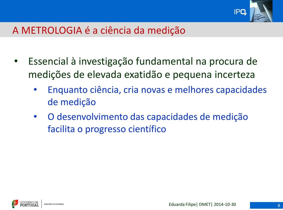 incerteza Enquanto ciência, cria novas e melhores capacidades de