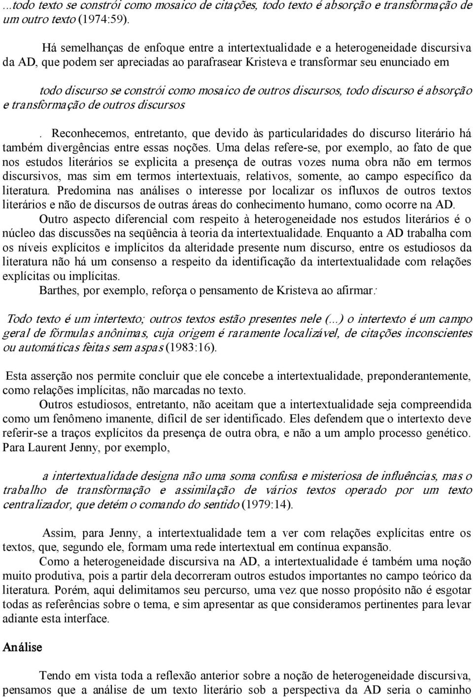 como mosaico de outros discursos, todo discurso é absorção e transformação de outros discursos.