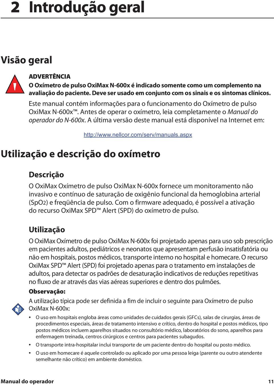 Antes de operar o oxímetro, leia completamente o Manual do operador do N-600x. A última versão deste manual está disponível na Internet em: http://www.nellcor.com/serv/manuals.