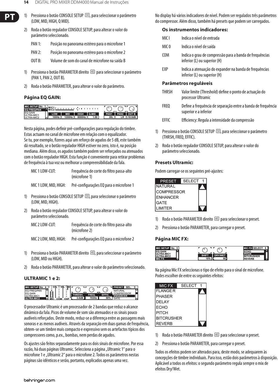 PAN 1: Posição no panorama estéreo para o microfone 1 PAN 2: Posição no panorama estéreo para o microfone 2 OUT B: Volume de som do canal de microfone na saída B 1) Pressiona o botão PARAMETER