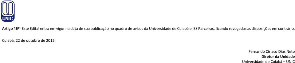 revogadas as disposições em contrário. Cuiabá, 22 de outubro de 2015.