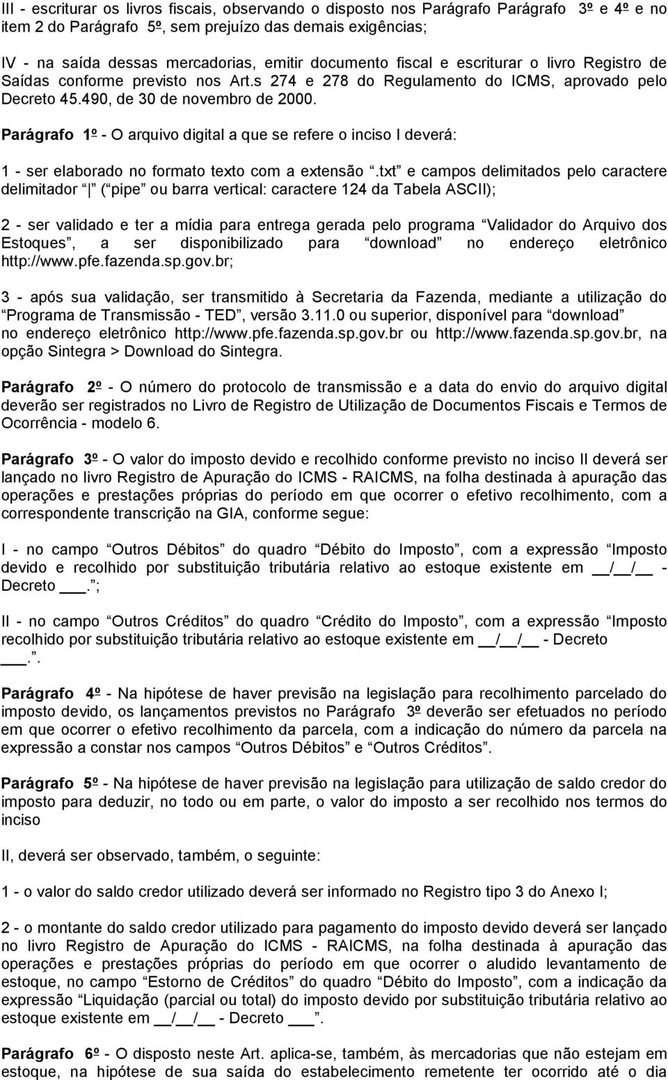 Parágrafo 1º - O arquivo digital a que se refere o inciso I deverá: 1 - ser elaborado no formato texto com a extensão.