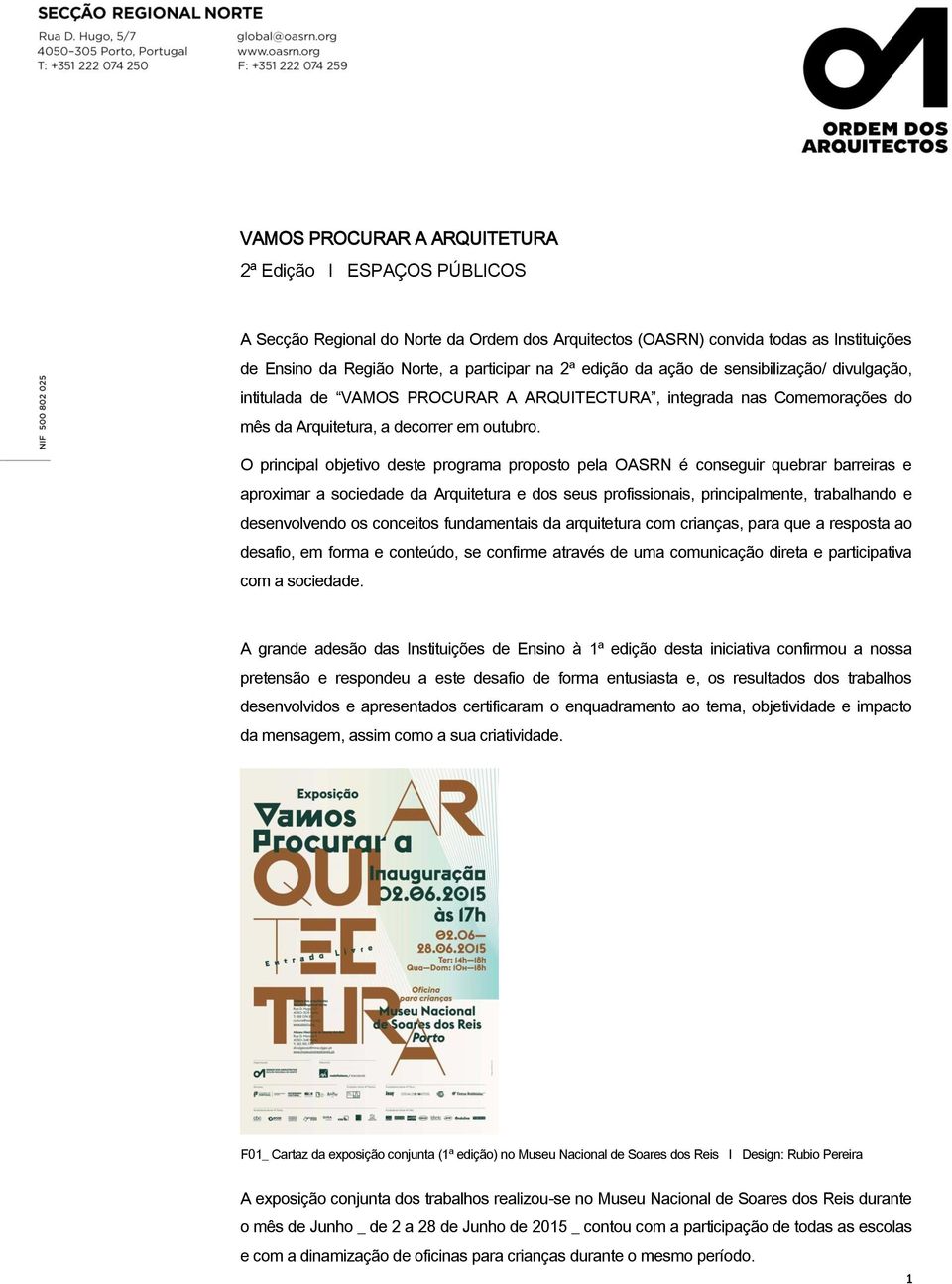 O principal objetivo deste programa proposto pela OASRN é conseguir quebrar barreiras e aproximar a sociedade da Arquitetura e dos seus profissionais, principalmente, trabalhando e desenvolvendo os