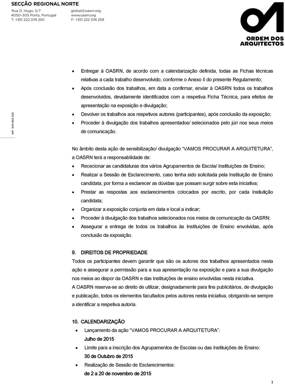 trabalhos aos respetivos autores (participantes), após conclusão da exposição; Proceder à divulgação dos trabalhos apresentados/ selecionados pelo júri nos seus meios de comunicação.