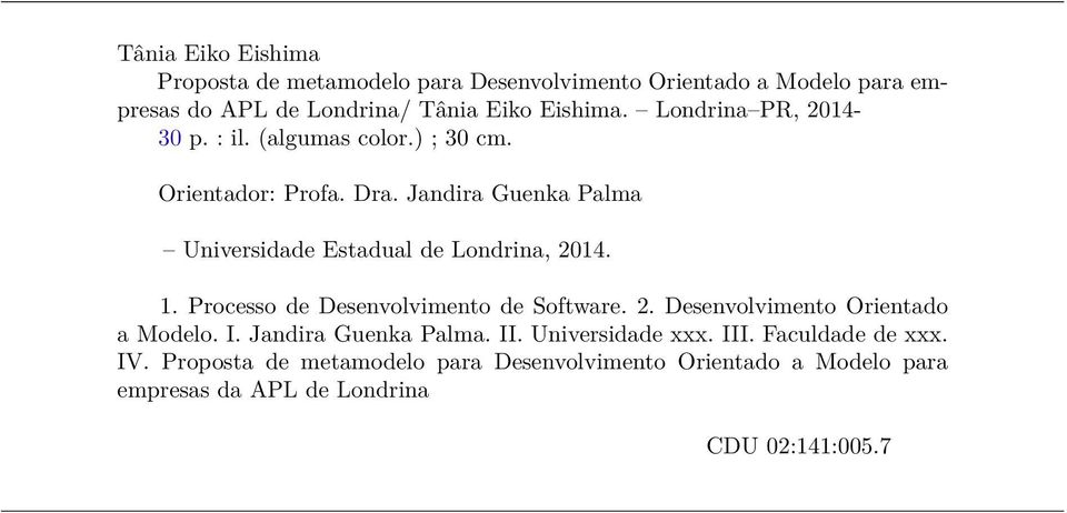 Jandira Guenka Palma Universidade Estadual de Londrina, 2014. 1. Processo de Desenvolvimento de Software. 2. Desenvolvimento Orientado a Modelo.