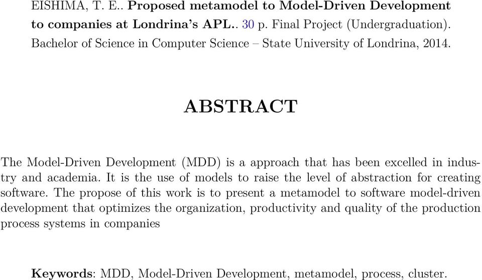 ABSTRACT The Model-Driven Development (MDD) is a approach that has been excelled in industry and academia.