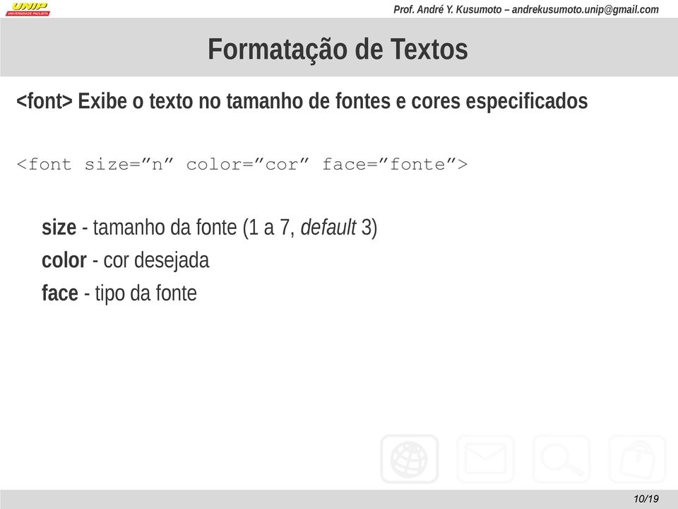 e cores especificados <font size= n color= cor face= fonte > size