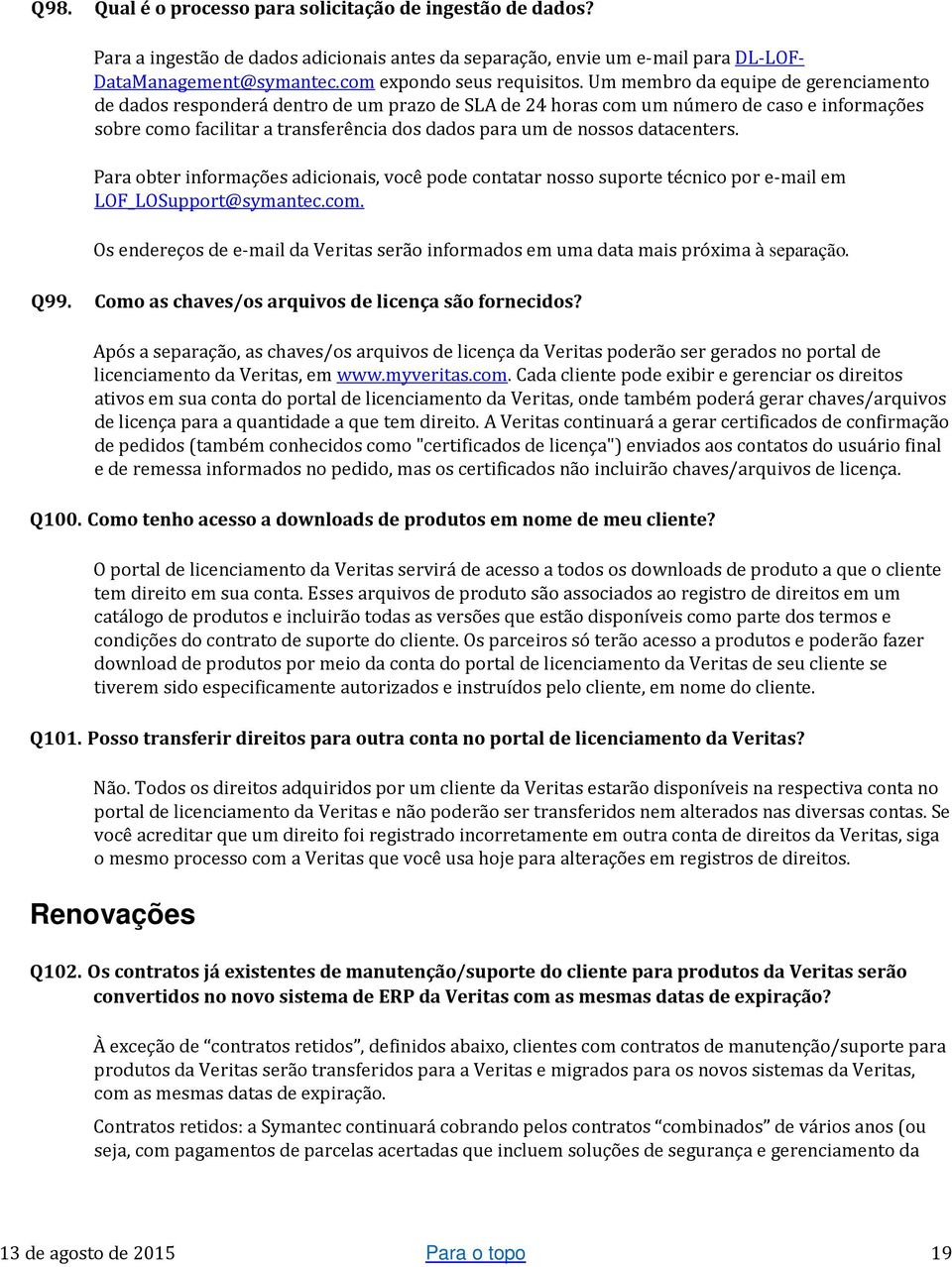 datacenters. Para obter informações adicionais, você pode contatar nosso suporte técnico por e-mail em LOF_LOSupport@symantec.com.