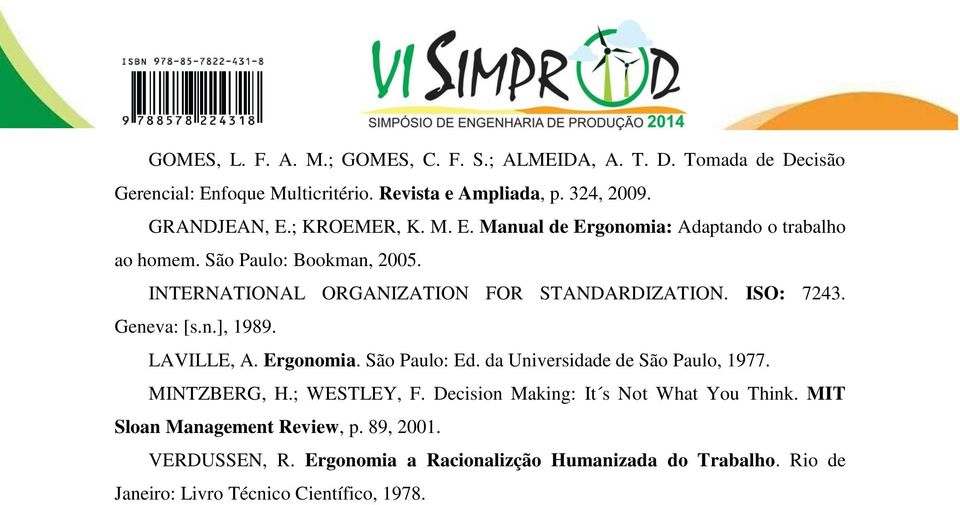 Geneva: [s.n.], 1989. LAVILLE, A. Ergonomia. São Paulo: Ed. da Universidade de São Paulo, 1977. MINTZBERG, H.; WESTLEY, F.