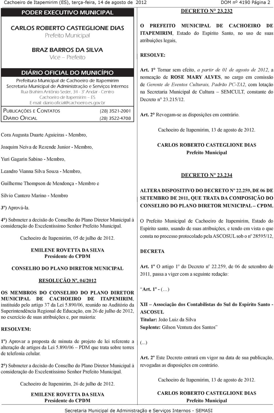 34-3 Andar - Centro Cachoeiro de Itapemirim ES E-mail: diario.oficial@cachoeiro.es.gov.