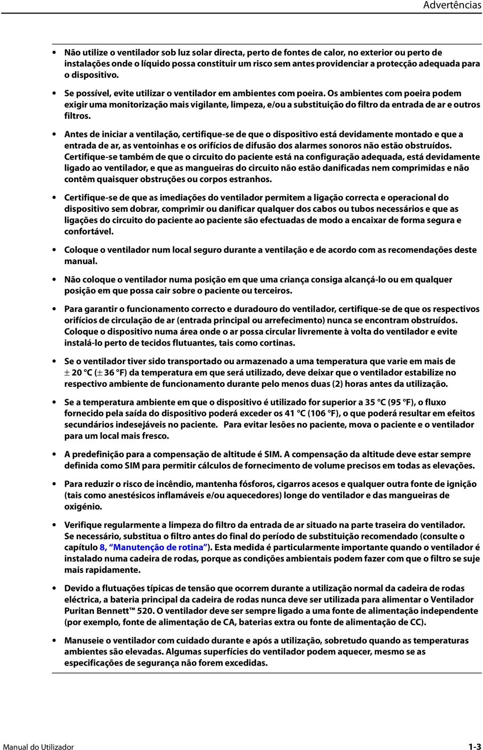 Os ambientes com poeira podem exigir uma monitorização mais vigilante, limpeza, e/ou a substituição do filtro da entrada de ar e outros filtros.