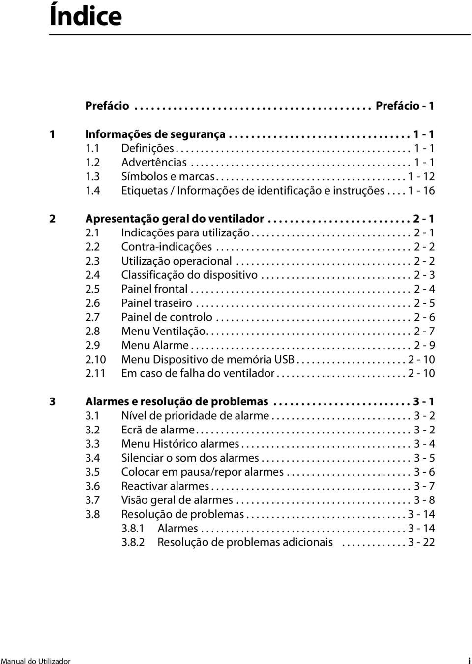 ... 1-16 2 Apresentação geral do ventilador.......................... 2-1 2.1 Indicações para utilização................................ 2-1 2.2 Contra-indicações....................................... 2-2 2.