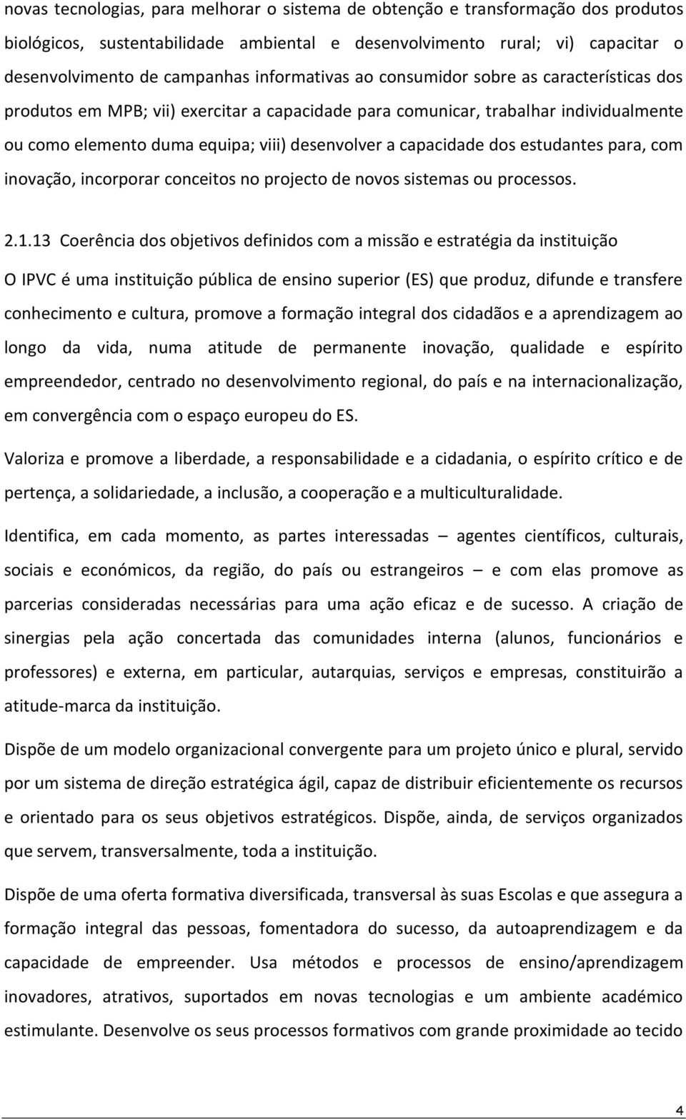 capacidade dos estudantes para, com inovação, incorporar conceitos no projecto de novos sistemas ou processos. 2.1.