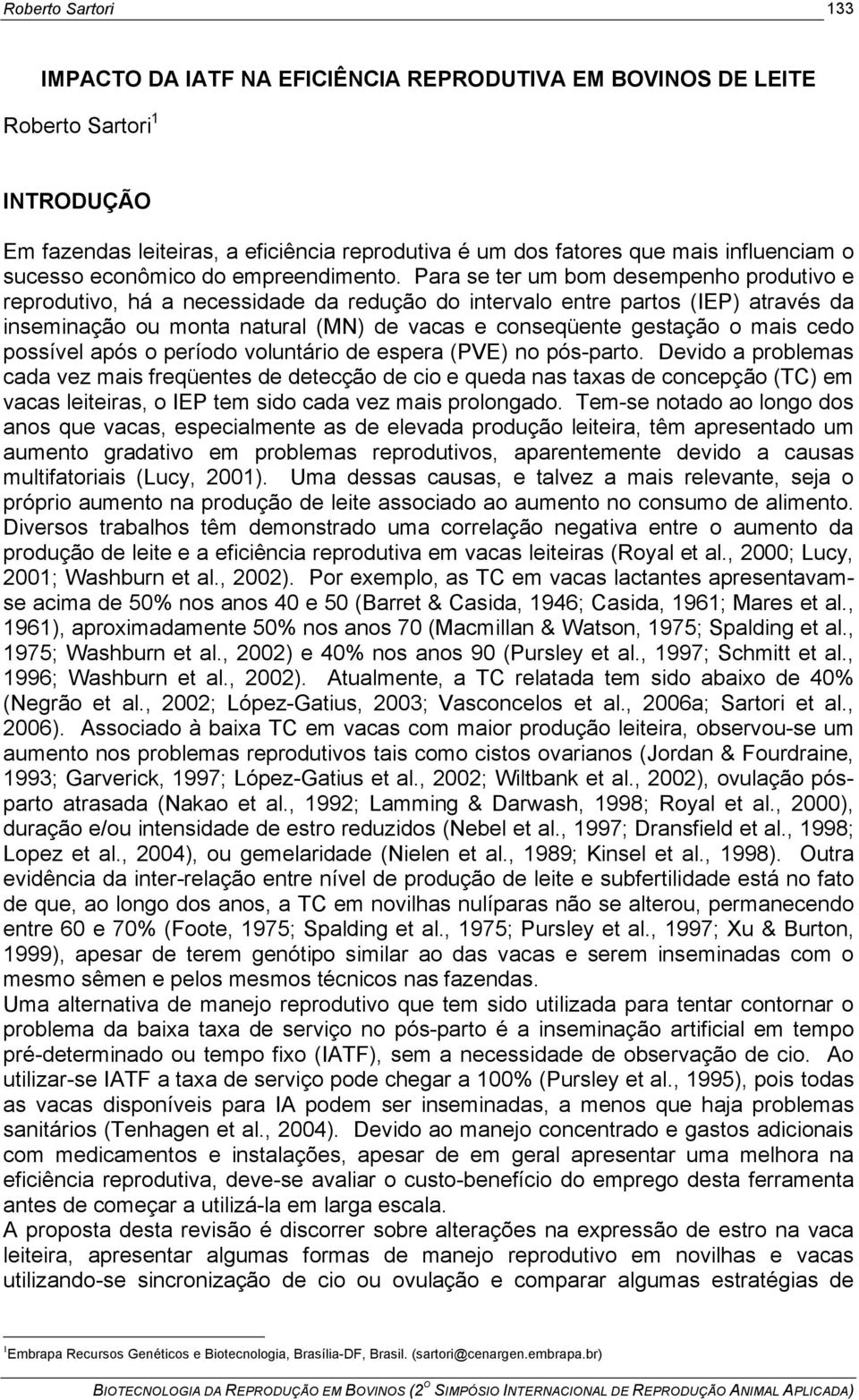 Para se ter um bom desempenho produtivo e reprodutivo, há a necessidade da redução do intervalo entre partos (IEP) através da inseminação ou monta natural (MN) de vacas e conseqüente gestação o mais