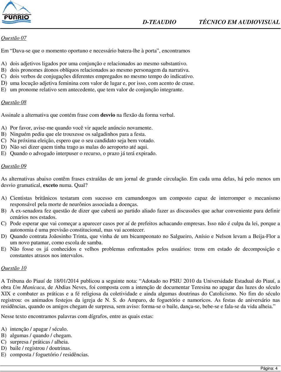 D) uma locução adjetiva feminina com valor de lugar e, por isso, com acento de crase. E) um pronome relativo sem antecedente, que tem valor de conjunção integrante.