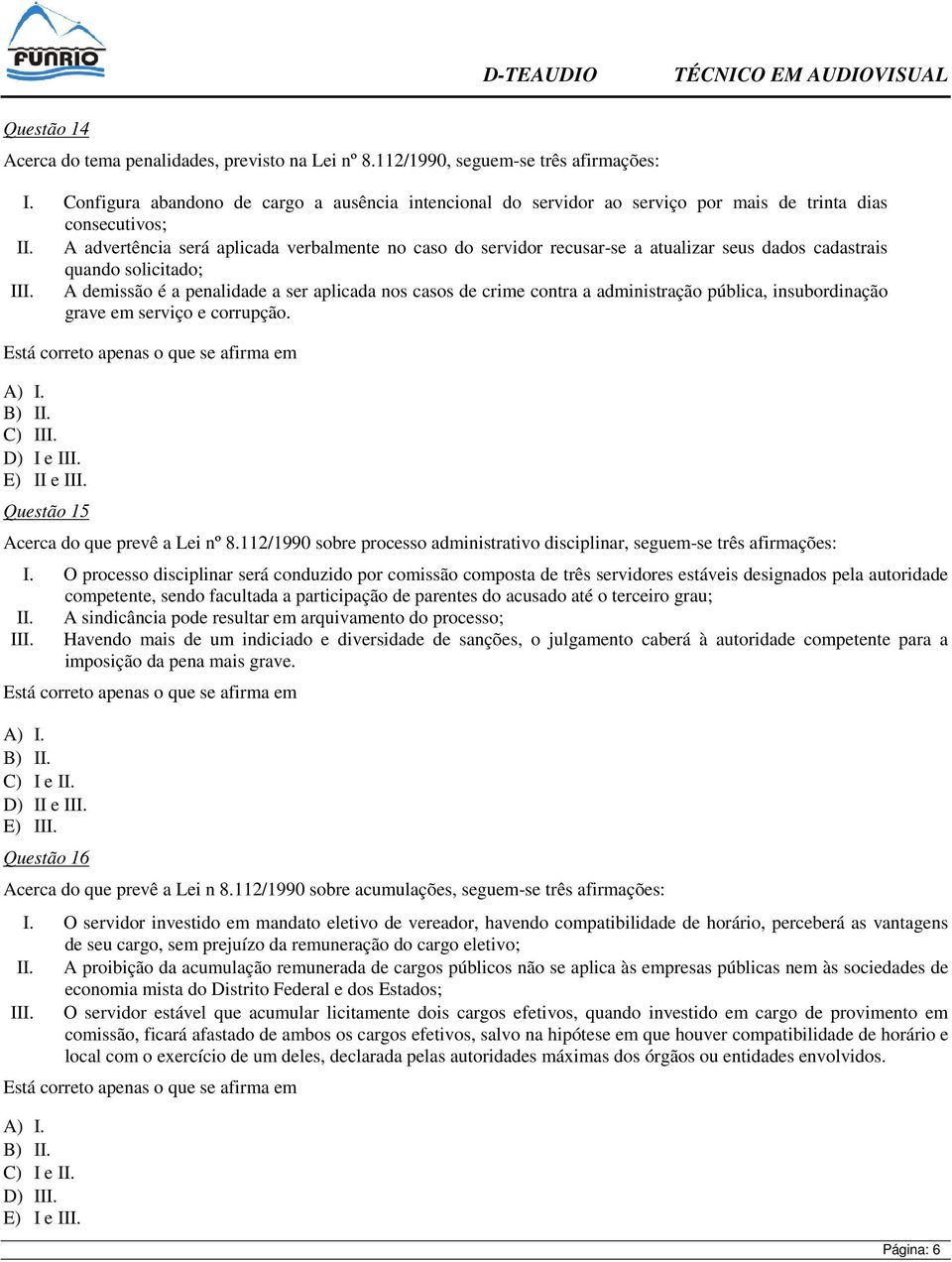 A advertência será aplicada verbalmente no caso do servidor recusar-se a atualizar seus dados cadastrais quando solicitado; III.