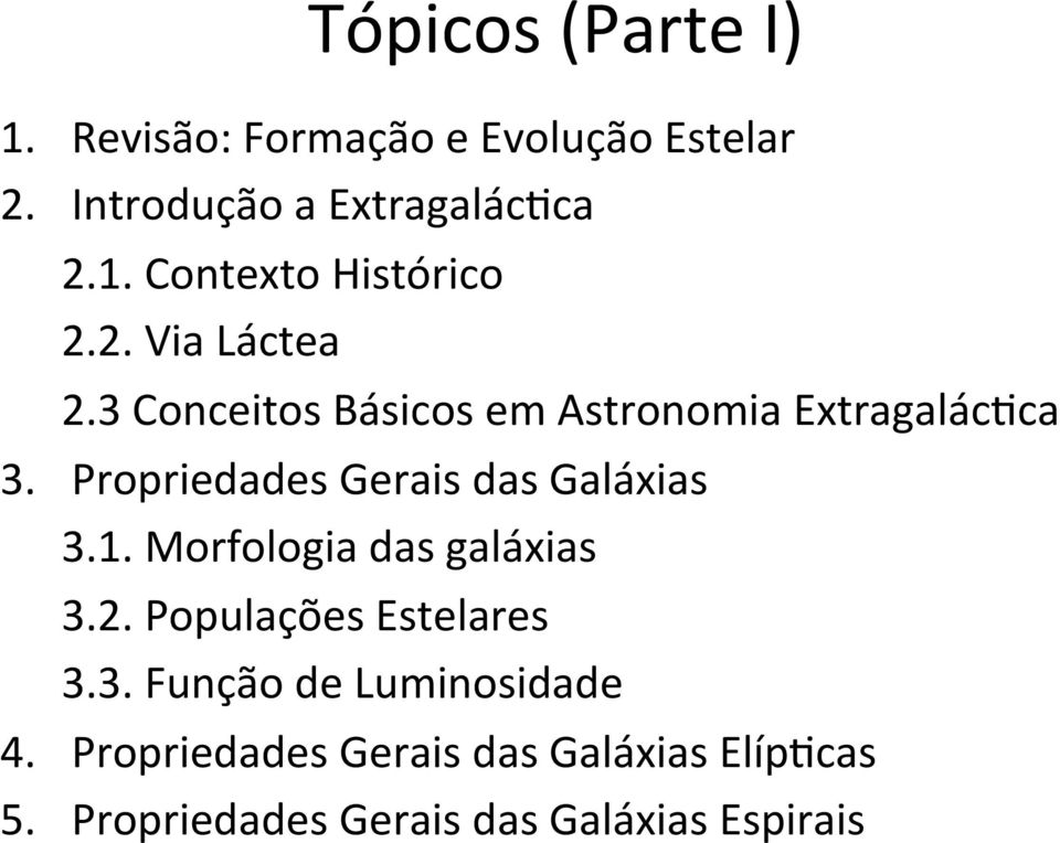 Propriedades Gerais das Galáxias 3.1. Morfologia das galáxias 3.2. Populações Estelares 3.3. Função de Luminosidade 4.