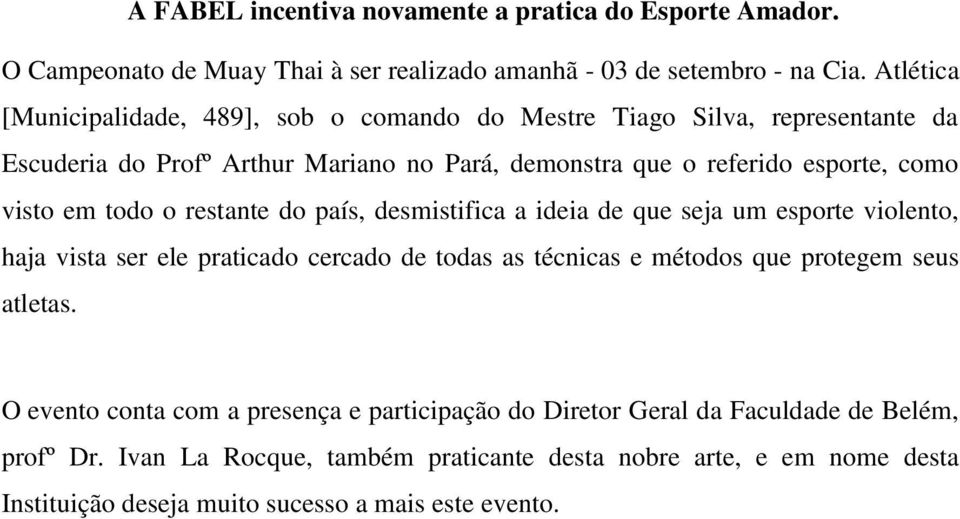 em todo o restante do país, desmistifica a ideia de que seja um esporte violento, haja vista ser ele praticado cercado de todas as técnicas e métodos que protegem seus