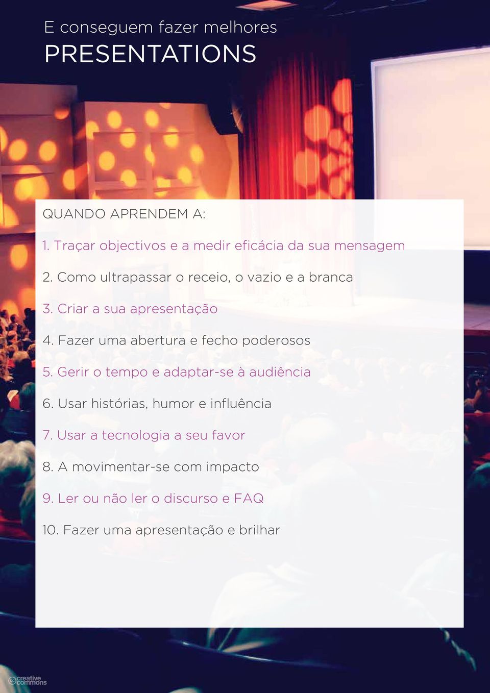 Criar a sua apresentação 4. Fazer uma abertura e fecho poderosos 5. Gerir o tempo e adaptar-se à audiência 6.