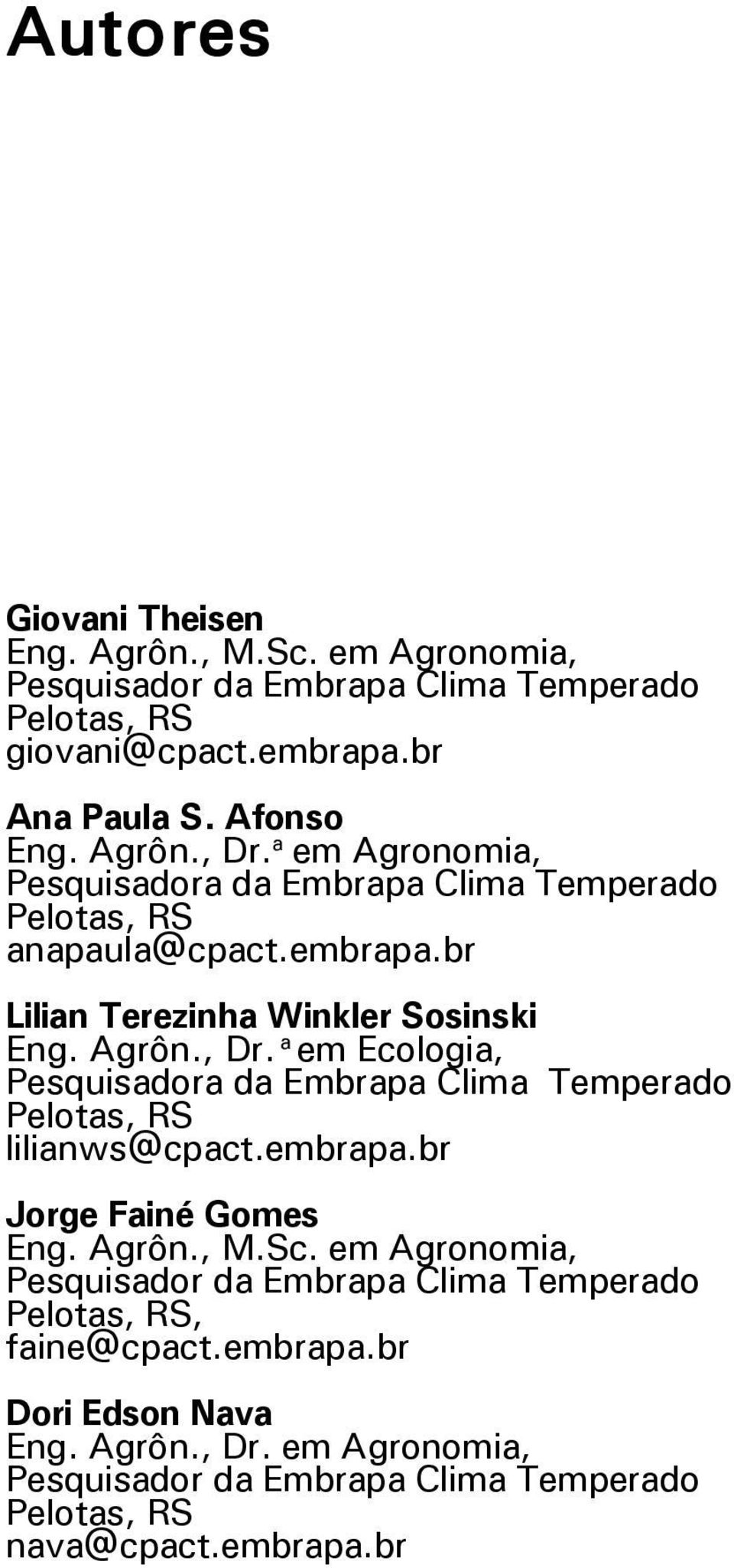 a em Ecologia, Pesquisadora da Embrapa Clima Temperado Pelotas, RS lilianws@cpact.embrapa.br Jorge Fainé Gomes Eng. Agrôn., M.Sc.