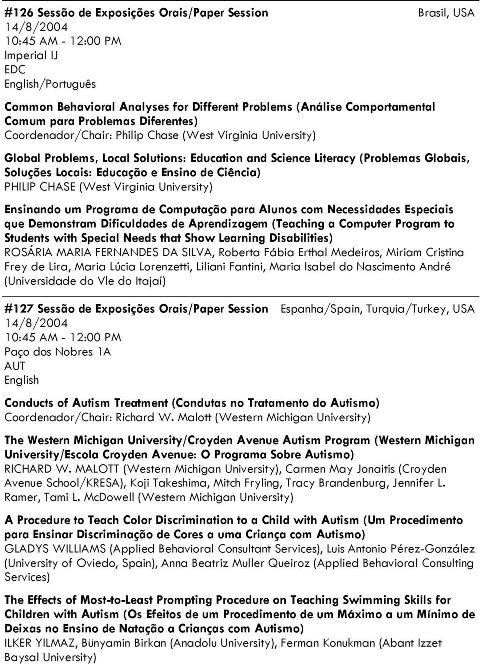 Ciência) PHILIP CHASE (West Virginia University) Ensinando um Programa de Computação para Alunos com Necessidades Especiais que Demonstram Dificuldades de Aprendizagem (Teaching a Computer Program to