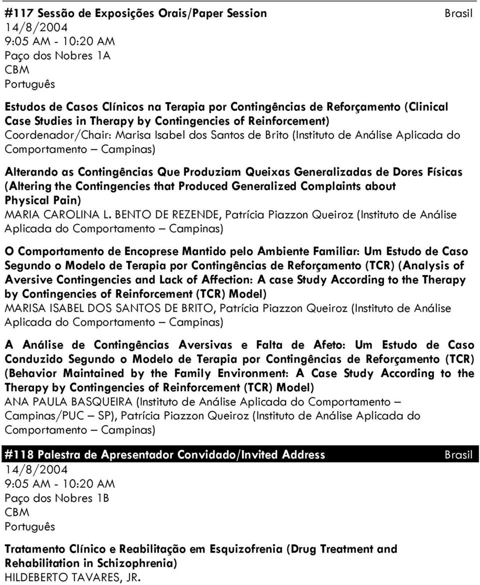 Generalizadas de Dores Físicas (Altering the Contingencies that Produced Generalized Complaints about Physical Pain) MARIA CAROLINA L.