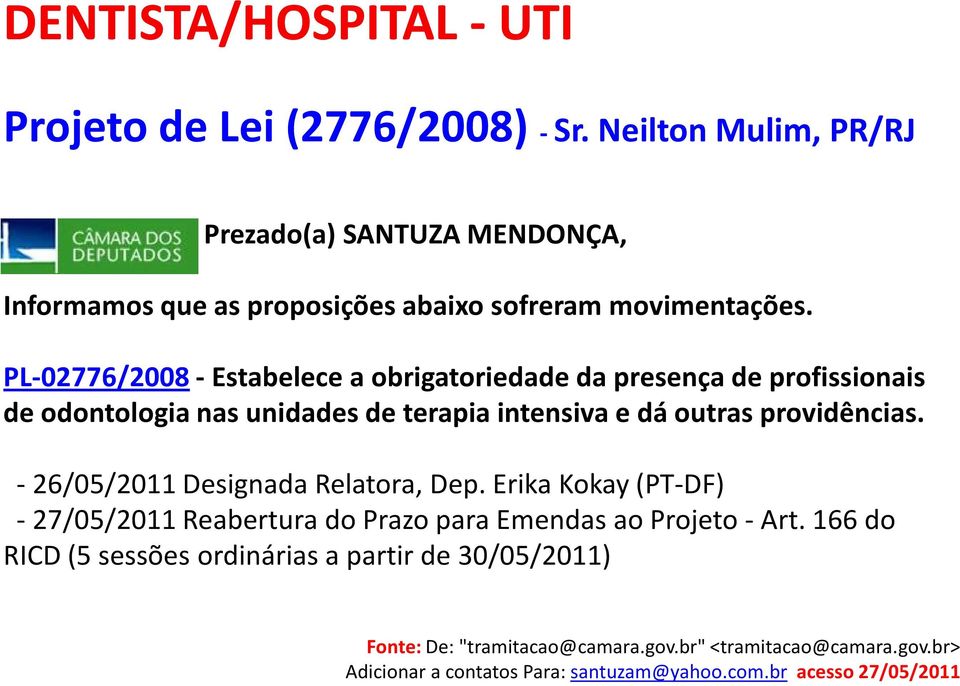 PL-02776/2008 - Estabelece a obrigatoriedade da presença de profissionais de odontologia nas unidades de terapia intensiva e dá outras providências.