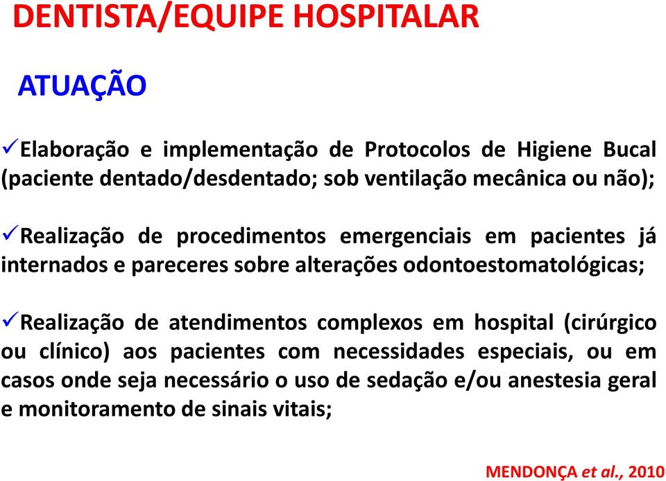 odontoestomatológicas; Realização de atendimentos complexos em hospital (cirúrgico ou clínico) aos pacientes com necessidades