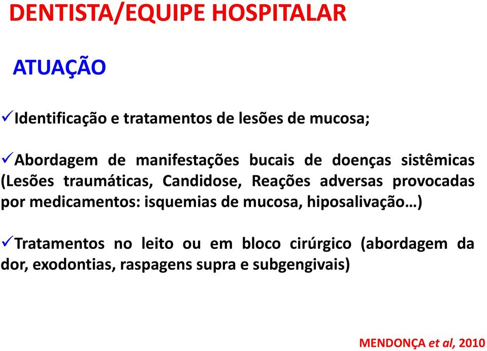 provocadas por medicamentos: isquemias de mucosa, hiposalivação ) Tratamentos no leito ou em